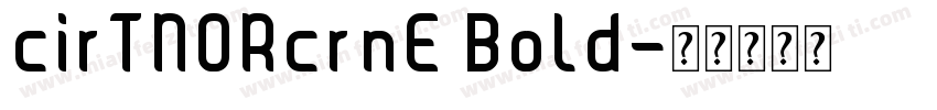 cirTNORcrnE Bold字体转换